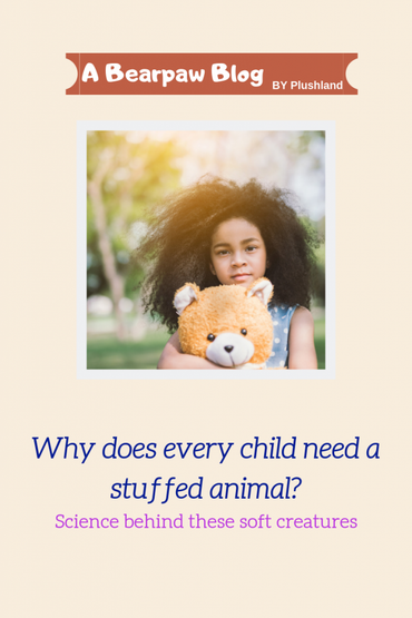 Why does every child need a Stuffed Animal?