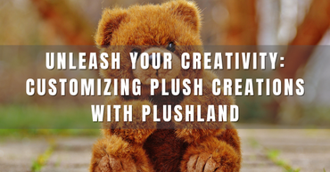 Unleash Your Creativity: Customizing Plush Creations with Plushland