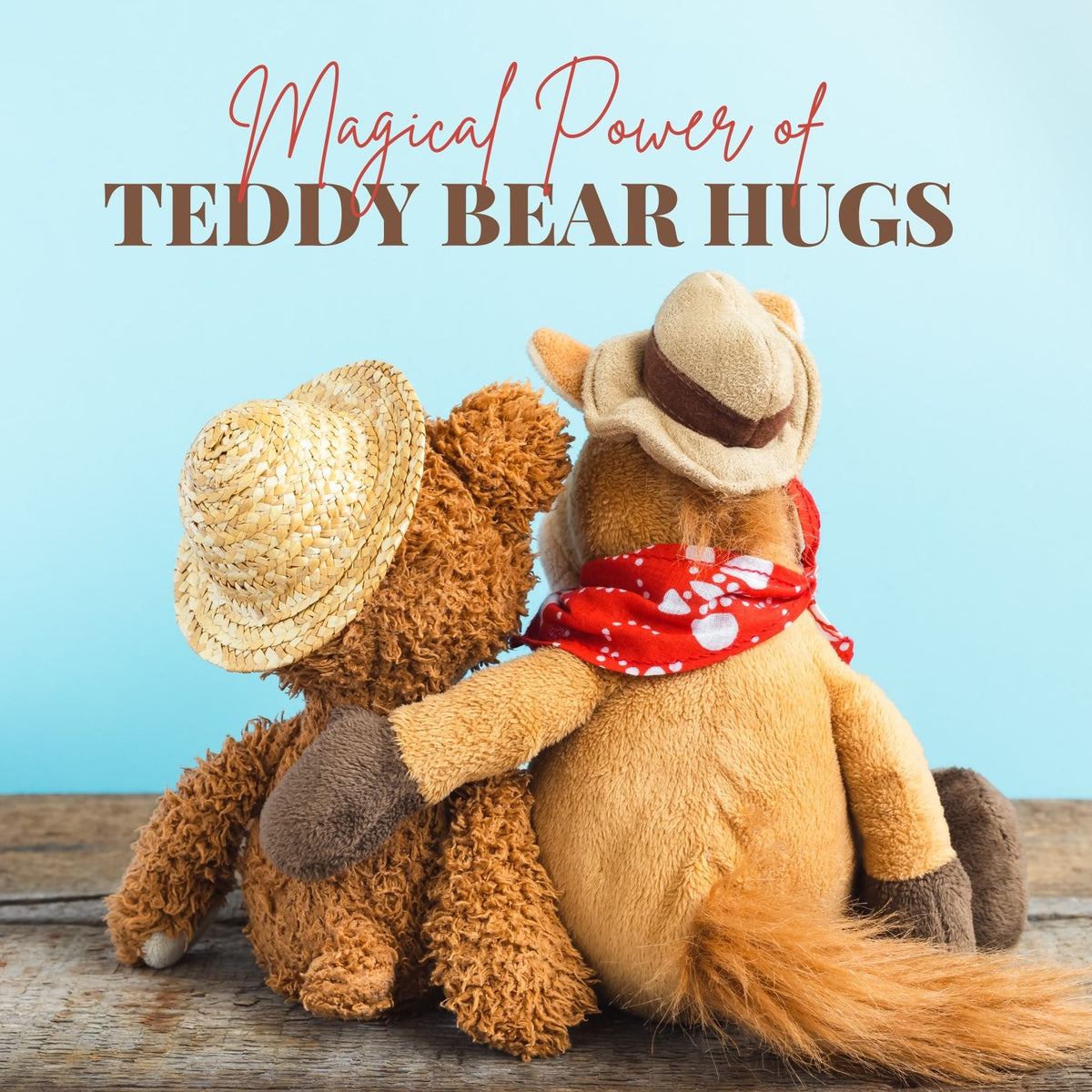 The Magical Power of Teddy Bear Hugs: Comfort in Challenging Times